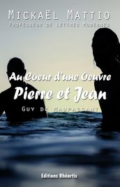 Au coeur d une Oeuvre : Pierre et Jean (Analyse +Oeuvre)