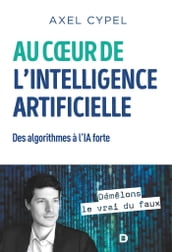 Au cœur de l intelligence artificielle : Des algorithmes à l IA forte