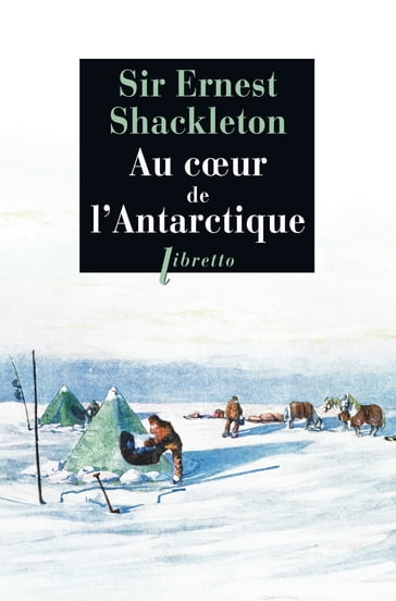 Au cœur de l'Antarctique - Ernest Henry Shackleton