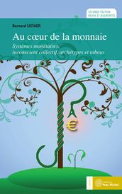 Au cœur de la monnaie : Systèmes monétaires, inconscient collectif, archétypes et tabous