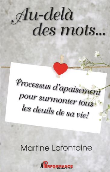 Au-delà des mots... Processus d'apaisement pour surmonter tous les deuils de sa vie! - Martine Lafontaine