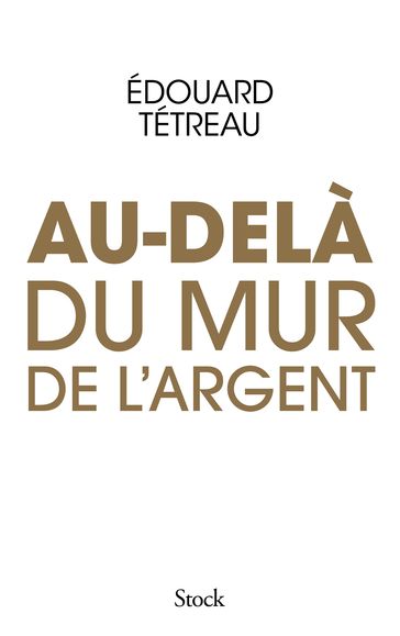 Au-delà du mur de l'argent - Edouard Tétreau