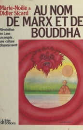 Au nom de Marx et de Bouddha : révolution au Laos, un peuple, une culture disparaissent