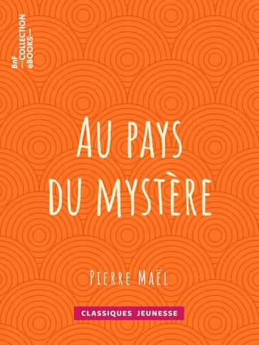 Au pays du mystère - Pierre Mael