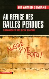 Au refuge des balles perdues - Chroniques des deux Algéries