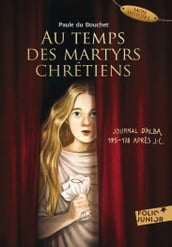 Au temps des martyrs chrétiens - Journal d Alba, 175-178 après J.-C.