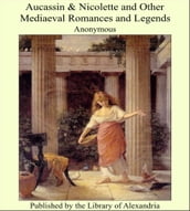 Aucassin & Nicolette and Other Mediaeval Romances and Legends