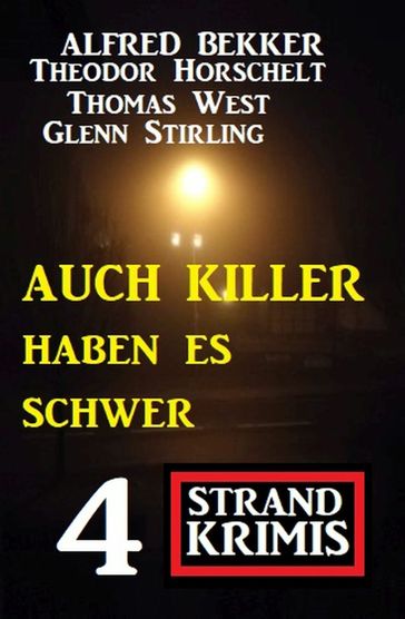 Auch Killer haben es schwer: 4 Strand Krimis - Alfred Bekker - Glenn Stirling - Theodor Horschelt - Thomas West