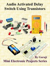 Audio Activated Delay Switch Using Transistors