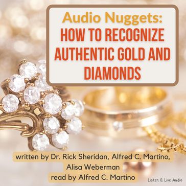 Audio Nuggets: How To Recognize Authentic Gold and Diamonds - Alisa S. Weberman - Dr. Rick Sheridan - Alfred C. Martino