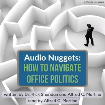 Audio Nuggets: How To Navigate Office Politics - Rick Sheridan - Alfred C. Martino