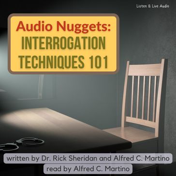 Audio Nuggets: Interrogation Techniques 101 - Rick Sheridan - Alfred C. Martino