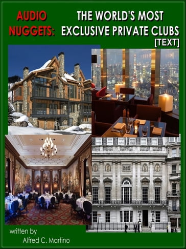 Audio Nuggets: The World's Most Exclusive Private Clubs [Text] - Alfred C. Martino