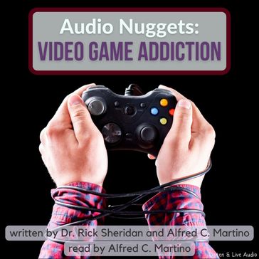 Audio Nuggets: Video Game Addiction - Dr. Rick Sheridan - Alfred C. Martino