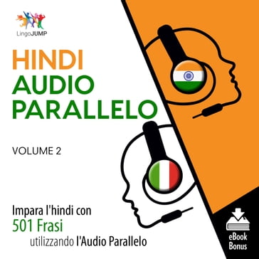 Audio Parallelo Hindi - Impara l'hindi con 501 Frasi utilizzando l'Audio Parallelo - Volume 2 - Lingo Jump