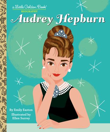 Audrey Hepburn: A Little Golden Book Biography - Emily Easton