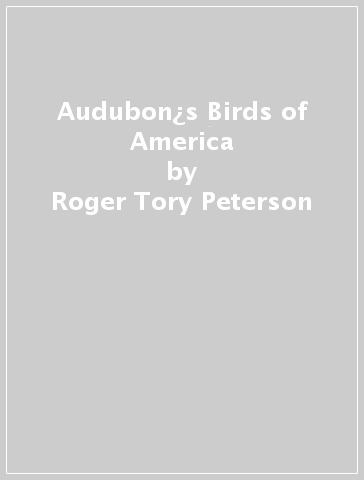Audubon¿s Birds of America - Roger Tory Peterson - Virginia Marie Peterson