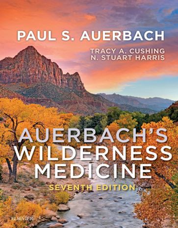 Auerbach's Wilderness Medicine E-Book - MD  MPH Tracy A Cushing - MD  MFA  FRCP Edin. N. Stuart Harris - MD  MS  FACEP  MFAWM  FAAEM Paul S. Auerbach