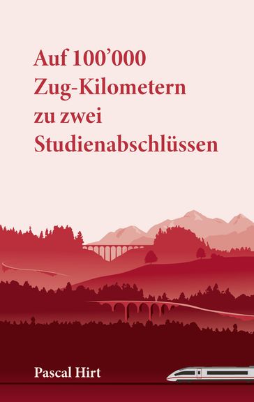 Auf 100'000 Zug-Kilometern zu zwei Studienabschlussen - Pascal Hirt