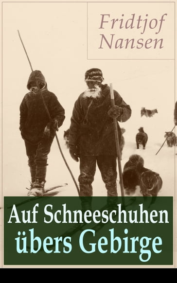 Auf Schneeschuhen übers Gebirge - Fridtjof Nansen