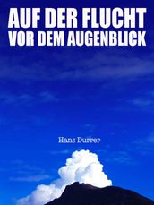 Auf der Flucht vor dem Augenblick