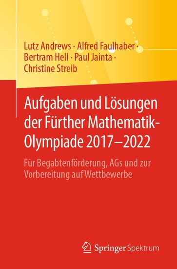 Aufgaben und Lösungen der Fürther Mathematik-Olympiade 20172022 - Lutz Andrews - Alfred Faulhaber - Bertram Hell - Paul Jainta - Christine Streib