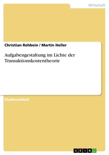 Aufgabengestaltung im Lichte der Transaktionskostentheorie - Christian Rehbein - Martin Heller