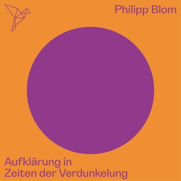 Aufklärung in Zeiten der Verdunkelung - Auf dem Punkt (Ungekürzt) - Philipp Blom - Hannes Androsch