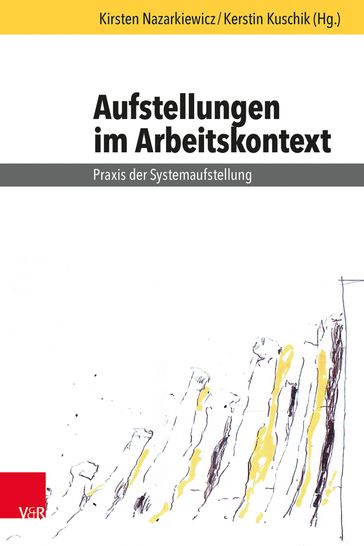 Aufstellungen im Arbeitskontext - Peter Bourquin - Marcus Andreas - Christiane Bennewitz - Horst Bromer - Bianca Buter - Francisco Herrera Garrido - Romy Gerhard - Christine Grabs - Thomas Hafer - Stephanie Hartung - Ilse-Marie Herrmann - Christiane Hoffmann - Klaus Peter Horn - Peter Klein - Eva Maria Kroc - Kerstin Kuschik - Tim Luschen - Georg Muller-Christ - Kirsten Nazarkiewicz - Maria Natividad Martinez Villar - Stefanie Rodel - Nikolaus von Stillfried - Michael Wingenfeld - Philipp Wradatsch