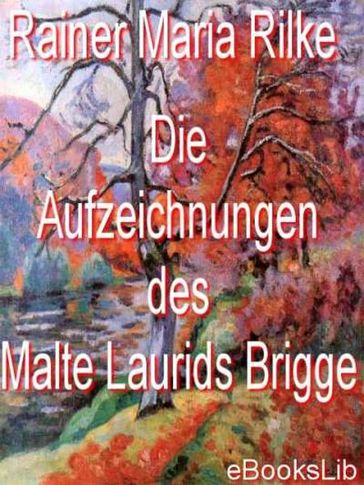 Aufzeichnungen des Malte Laurids Brigge, Die - Rainer Maria Rilke