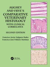 Aughey and Frye s Comparative Veterinary Histology with Clinical Correlates