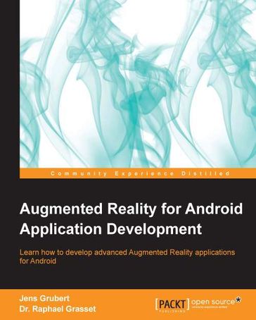 Augmented Reality for Android Application Development - Dr. Raphael Grasset - Jens Grubert