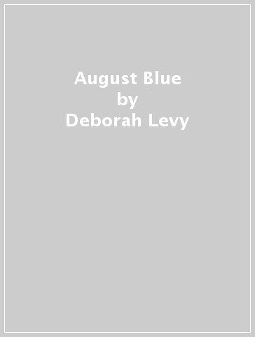 August Blue - Deborah Levy