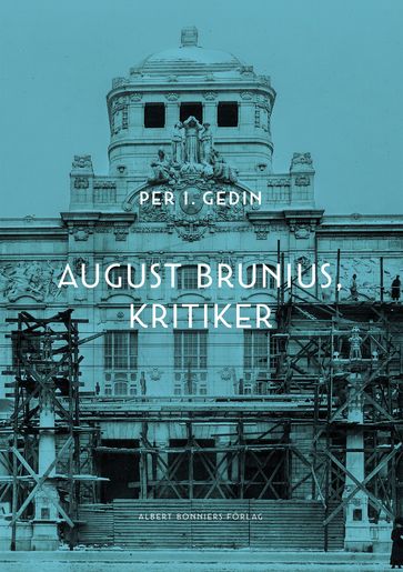 August Brunius, kritiker - Per I. Gedin - Annika Lyth