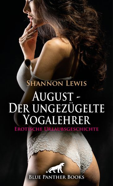 August - Der ungezügelte Yogalehrer   Erotische Urlaubsgeschichte - Shannon Lewis