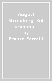 August Strindberg. Sul dramma moderno e il teatro moderno