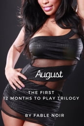 August: The First 12 Months to Play Trilogy