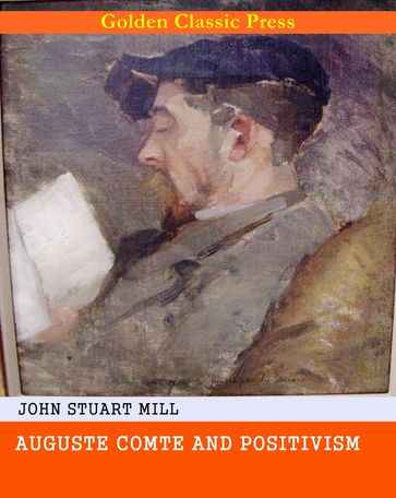 Auguste Comte and Positivism - John Stuart Mill