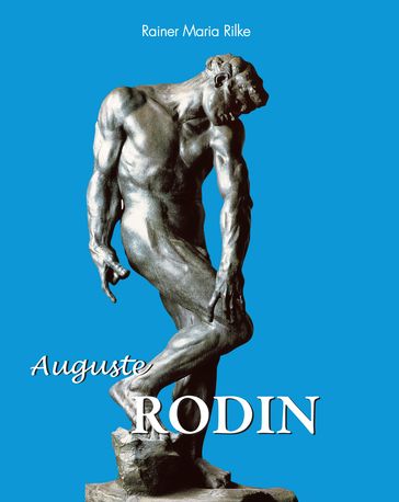 Auguste Rodin - Rainer Maria Rilke