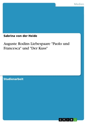 Auguste Rodins Liebespaare 'Paolo und Francesca' und 'Der Kuss' - Sabrina von der Heide