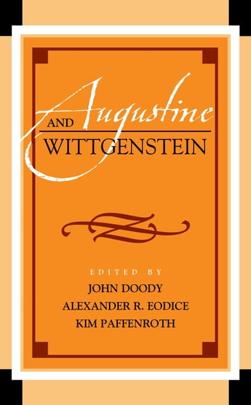 Augustine and Wittgenstein - Alexander R. Eodice - Brian R. Clack - Caleb Thompson - Chad Engelland - Blackfriars  University of Oxford  UK David Goodill - Duncan Richter - Erika Kidd - Espen Dahl - Garry Hagberg - Kim Paffenroth - Miles Hollingworth - Myles Burnyeat