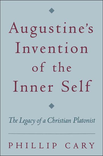 Augustine's Invention of the Inner Self - Phillip Cary