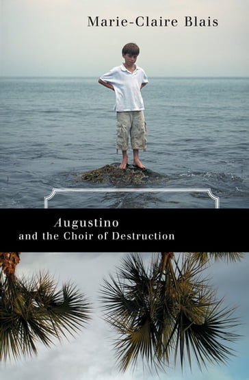 Augustino and the Choir of Destruction - Marie-Claire Blais