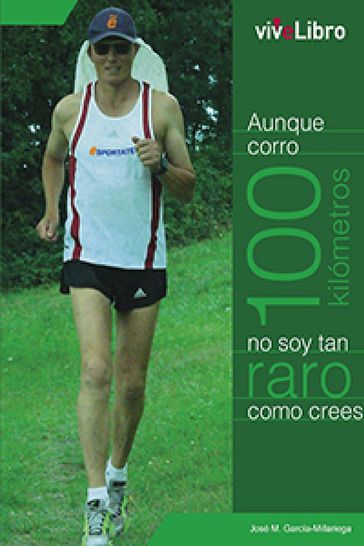Aunque corro 100 kilómetros no soy tan raro como crees - JOSÉ MANUEL GARCÍA-MILLARIEGA FERNÁNDEZ