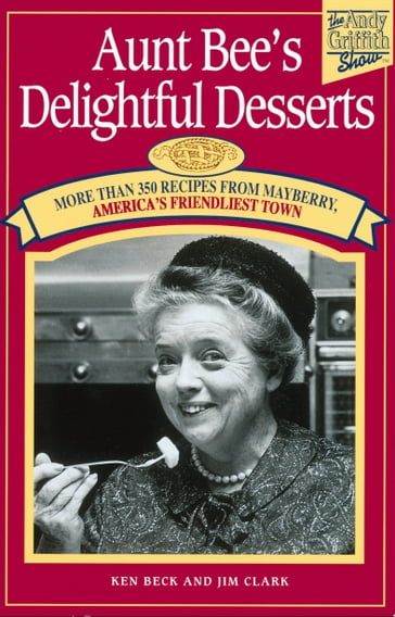 Aunt Bee's Delightful Desserts - Ken Beck - Jim Clark