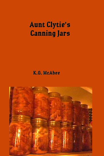 Aunt Clytie's Canning Jars - K.G. McAbee