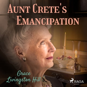 Aunt Crete's Emancipation - Grace Livingston Hill