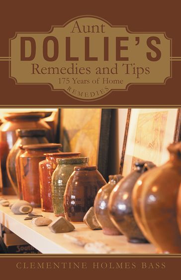 Aunt Dollie'S Remedies and Tips - Clementine Holmes Bass