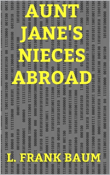 Aunt Jane's Nieces Abroad - Lyman Frank Baum