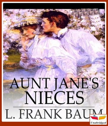 Aunt Jane's Nieces - Lyman Frank Baum